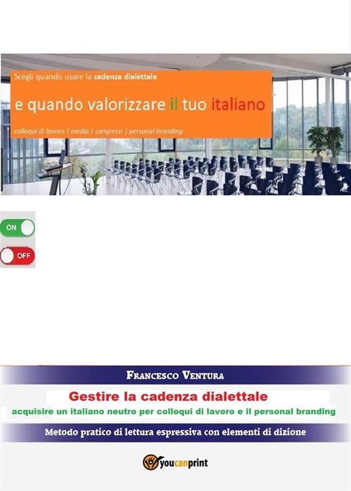 Gestire la cadenza dialettale. Per colloqui di lavoro e il personal branding - Francesco Ventura - ebook