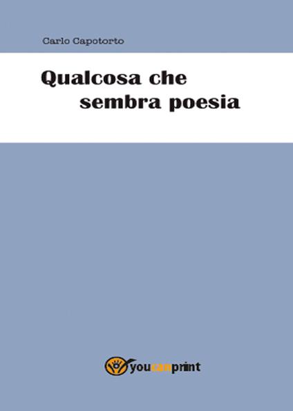 Qualcosa che sembra poesia - Carlo Capotorto - copertina