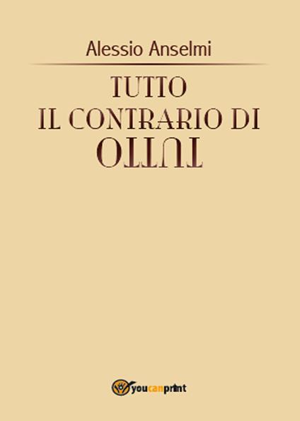 Tutto il contrario di tutto - Alessio Anselmi - copertina