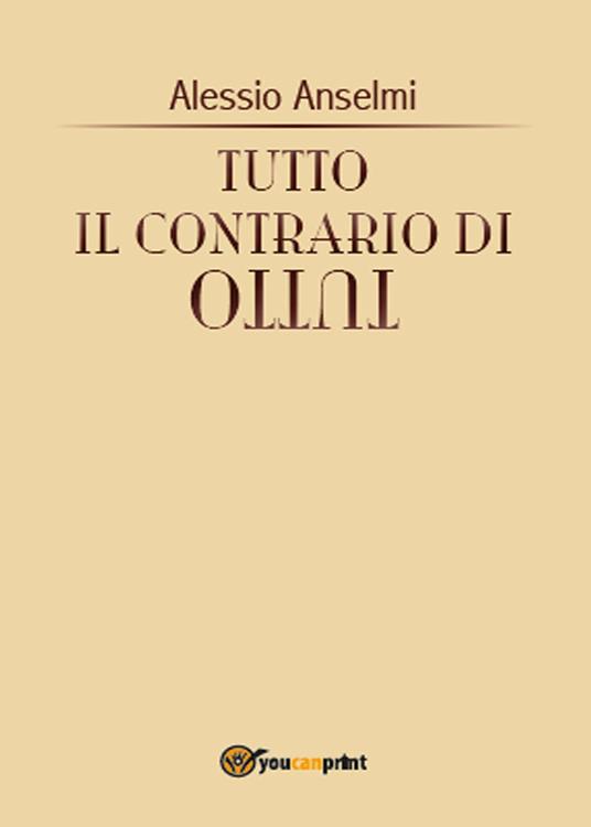 Tutto il contrario di tutto - Alessio Anselmi - copertina