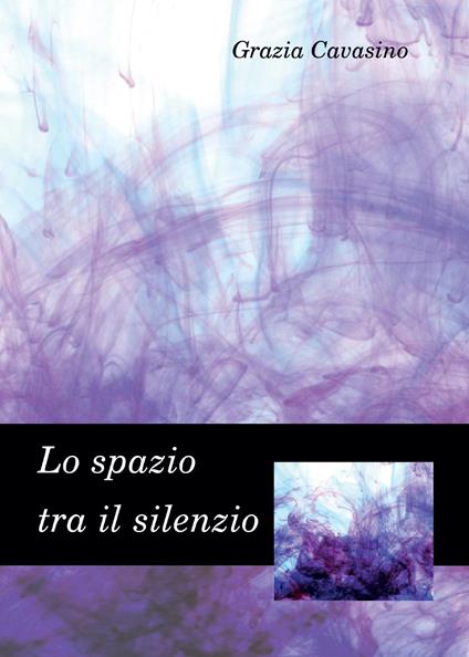 Lo spazio tra il silenzio - Grazia Cavasino - copertina