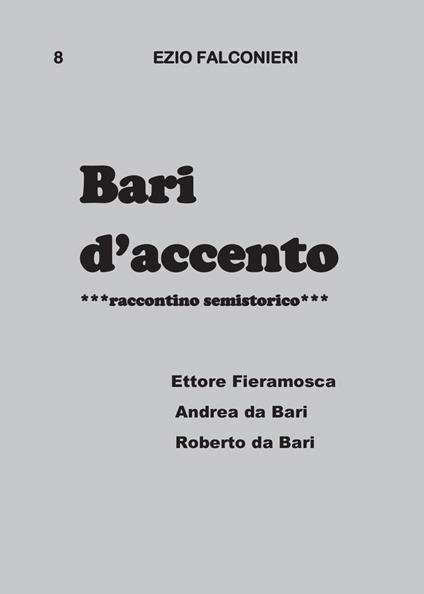 Bari d'accento. Vol. 8: Ettore Fieramosca, Andrea da Bari, Roberto da Bari. - Ezio Falconieri - copertina