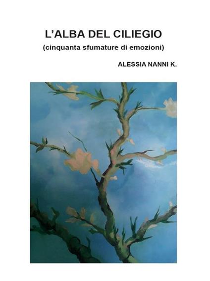 L' alba del ciliegio - Alessia Nanni K. - ebook