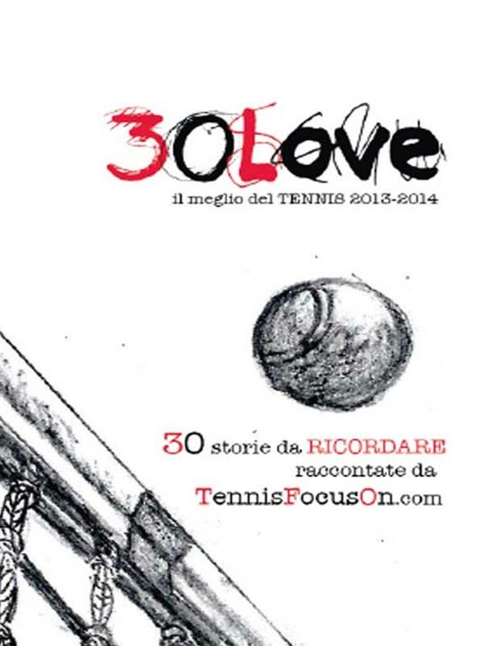 30 love. Il meglio del tennis 2013-2014 - TennisFocusOn - ebook