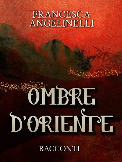 Ombre d'Oriente - Francesca Angelinelli - ebook