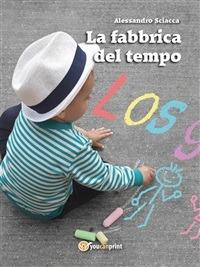 La fabbrica del tempo - Alessandro Sciacca - ebook