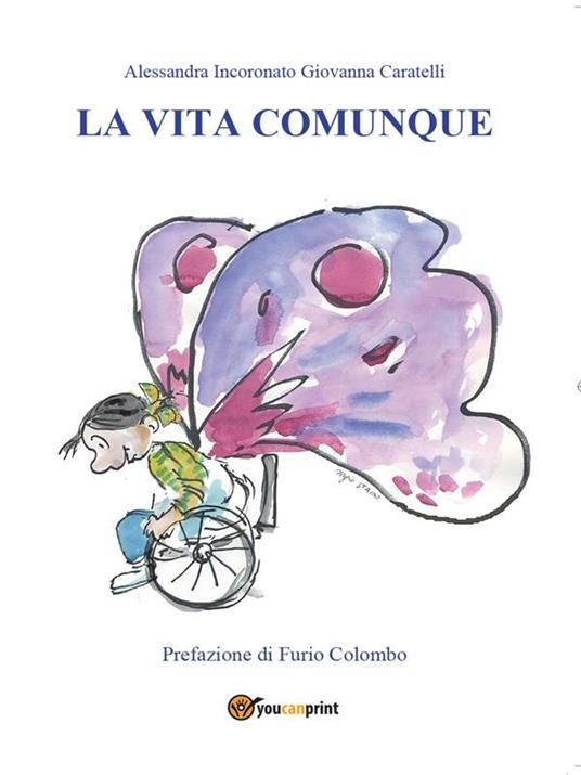 La vita comunque - Giovanna Caratelli,Alessandra Incoronato - ebook