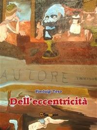 Dell'eccentricità - Pierluigi Toso - ebook