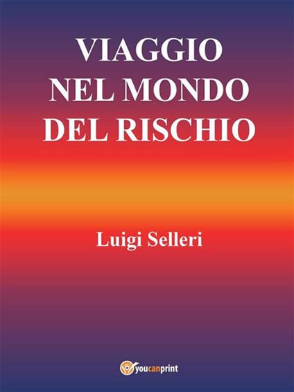 Viaggio nel mondo del rischio - Luigi Selleri - ebook