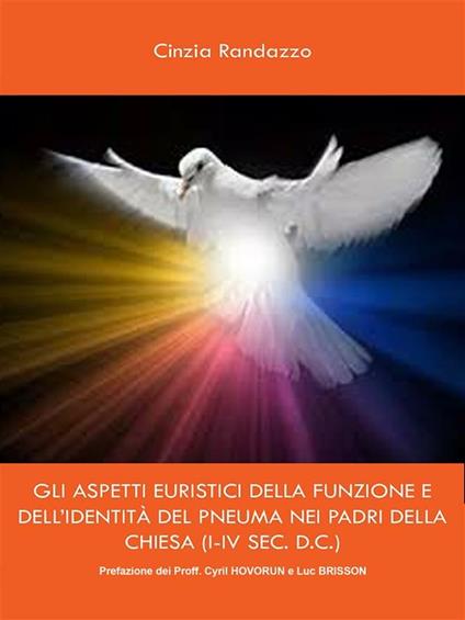 Gli aspetti euristici della funzione e dell'identità del pneuma nei padri della Chiesa (I-IV sec. d.c.) - Cinzia Randazzo - ebook