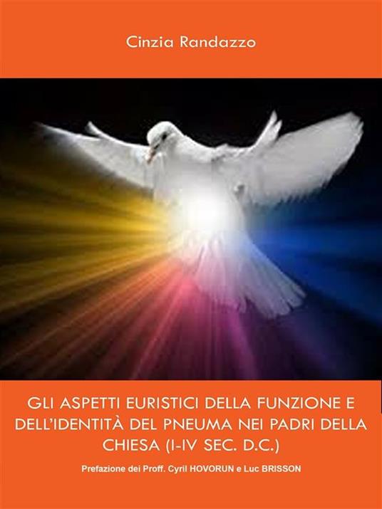 Gli aspetti euristici della funzione e dell'identità del pneuma nei padri della Chiesa (I-IV sec. d.c.) - Cinzia Randazzo - ebook