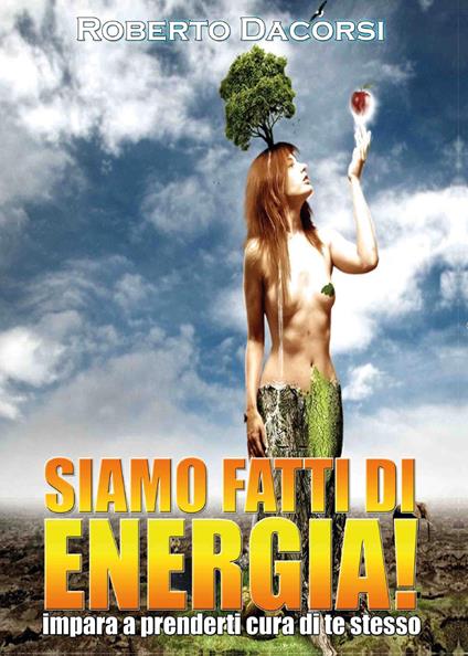 Siamo fatti di energia. Impara a prenderti cura di te stesso - Roberto Dacorsi - copertina