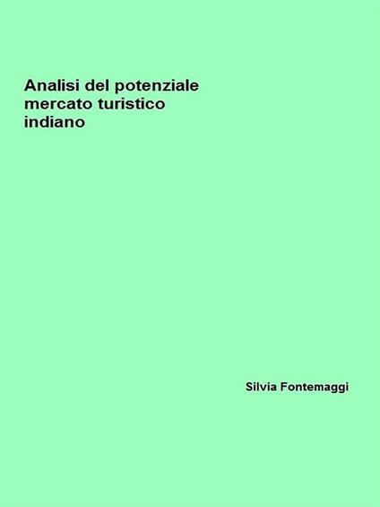 Analisi del potenziale mercato turistico indiano - Silvia Fontemaggi - ebook