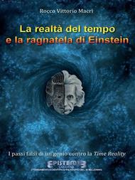 La realtà del tempo e la ragnatela di Einstein. I passi falsi di un genio contro la Time Reality