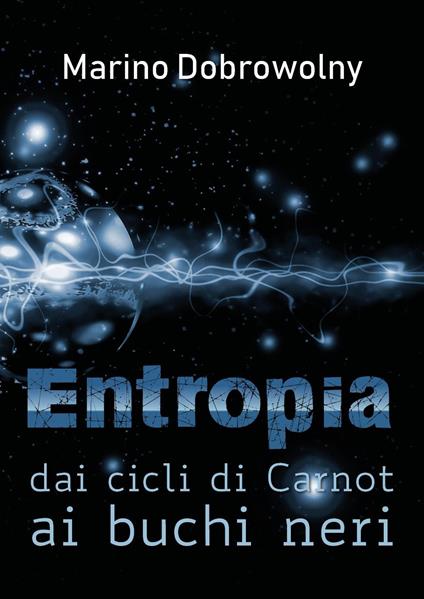 Entropia: dai cicli di Carnot ai buchi neri - Marino Dobrowolny - copertina