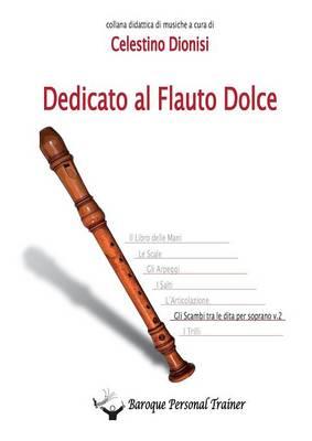 Dedicato al flauto dolce. Gli scambi tra le dita per soprano. Vol. 2 -  Celestino Dionisi - Libro - Youcanprint - | IBS