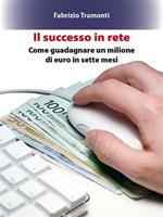 Il successo in rete. Come guadagnare un milione di euro in sette mesi