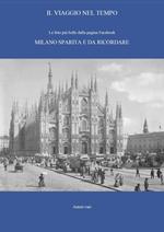 Il viaggio nel tempo. Le foto più belle dalla pagina Facebook «Milano sparita e da ricordare». Ediz. illustrata. Vol. 1