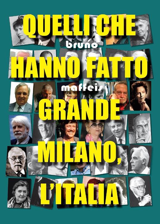 Quelli che hanno fatto grande Milano, l'Italia - Bruno Maffeis - Libro -  Youcanprint - Saggistica