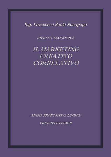 Il marketing creativo correlativo - Francesco P. Rosapepe - copertina