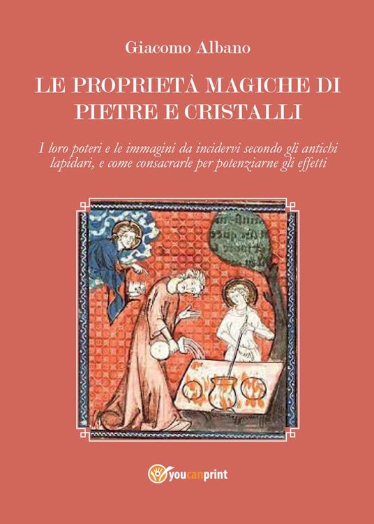 Le proprietà magiche di pietre e cristalli - Giacomo Albano - Libro -  Youcanprint - Saggistica | IBS