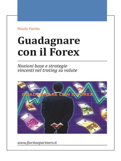 Guadagnare con il Forex - Nicola Fiorito - ebook