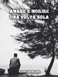 Amare e morire una volta sola - Carmelina Abate - ebook