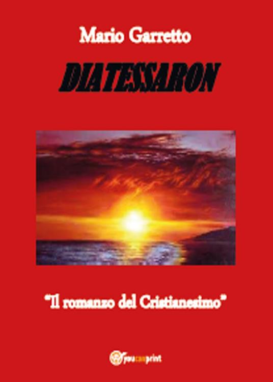 Diatessaron. Il romanzo del cristianesimo - Mario Garretto - copertina