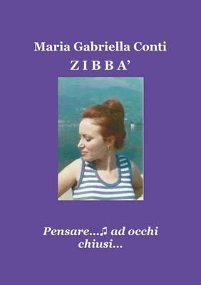 Zibbà. Pensare ad occhi chiusi... - Maria Gabriella Conti - copertina