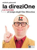 La direziOne. Genitori al tempo degli One Direction