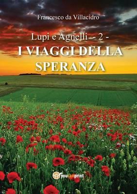 I viaggi della speranza. Lupi e agnelli. Vol. 2 - Francesco Da Villacidro - copertina