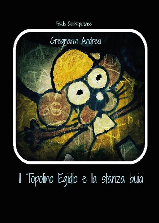 Il topolino Egidio e la stanza Buia - Andrea Gregnanin - copertina