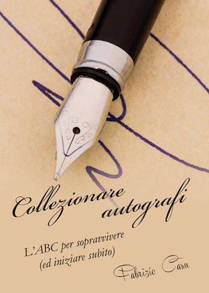 Collezionare autografi. L'ABC per sopravvivere (ed iniziare subito) - Fabrizio Casu - copertina