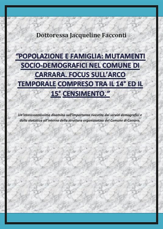 Popolazione e famiglia: mutamenti socio-demografici nel comune di Carrara. Focus sull'arco temporale compreso tra il 14º ed il 15º censimento - Jacqueline Facconti - copertina