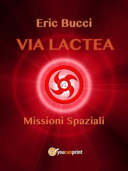 Via Lactea. Missioni spaziali - Eric Bucci - ebook