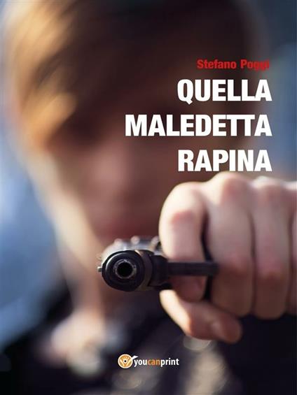 Quella maledetta rapina - Stefano Poggi - ebook