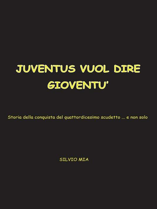 Juventus vuol dire gioventù... storia della conquista del XIV scudetto - Silvio Mia - ebook