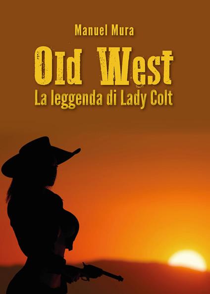 La leggenda di Lady Colt. Old West - Manuel Mura - copertina