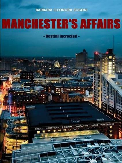 Manchester's affairs. Destini incrociati - Barbara E. Bogoni - ebook