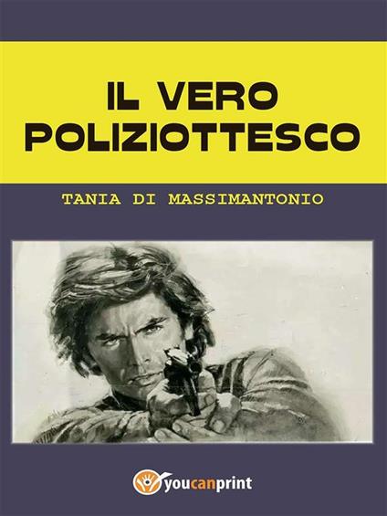 Il vero poliziottesco - Tania Di Massimantonio - ebook