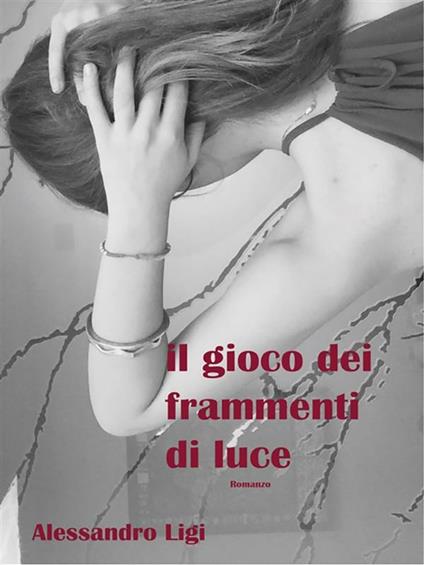 Il gioco dei frammenti di luce - Alessandro Ligi - ebook