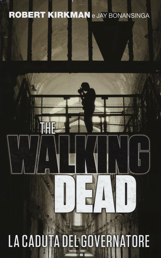 La caduta del governatore. The walking dead. Vol. 1 - Robert Kirkman,Jay Bonansinga - copertina