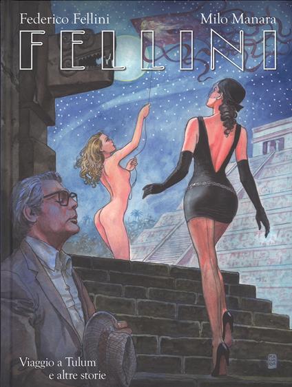 Fellini. Viaggio a Tulum e altre storie. Ediz. regular - Federico Fellini,Milo Manara - copertina