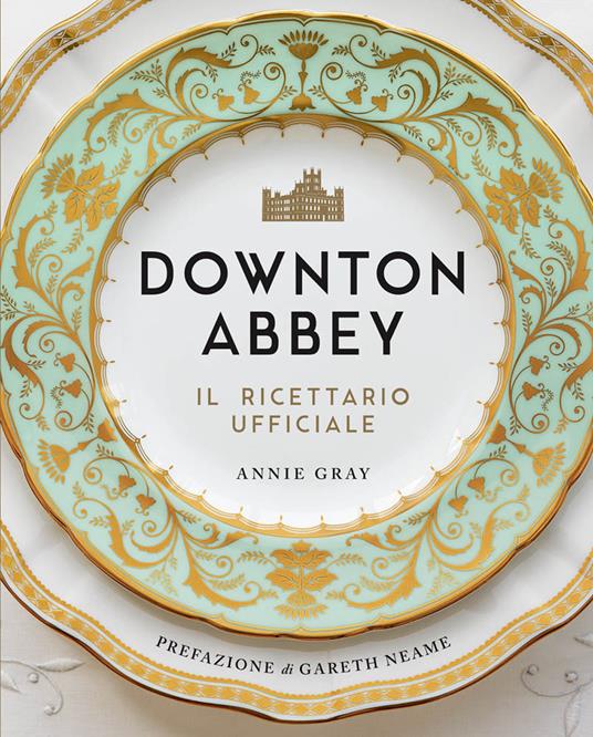 Downton Abbey. Il ricettario ufficiale - Annie Gray - copertina
