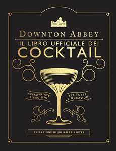 Image of Downton Abbey. Il libro ufficiale dei cocktail