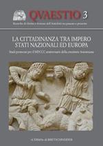 La cittadinanza tra impero stati nazionali ed Europa. Studi promossi per il 1800° anniversario della constitutio antoniniana