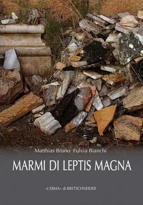 Marmi di Leptis Magna - Bruno Matthias,Fulvia Bianchi - copertina