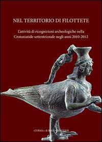 Nel territorio di Filottete. L'attività di ricognizioni archeologiche nella Crotoniatide settentrionale negli anni 2010-2012. Ediz. illustrata - copertina