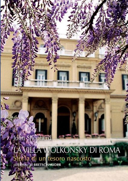 Villa Wolkonsky a Roma. Storia di un tesoro nascosto - John Shepherd - copertina