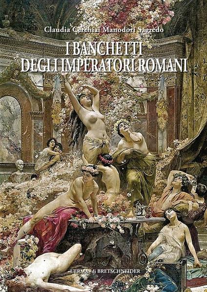 I banchetti degli imperatori romani - Claudia Cerchiai Manodori Sagredo - copertina